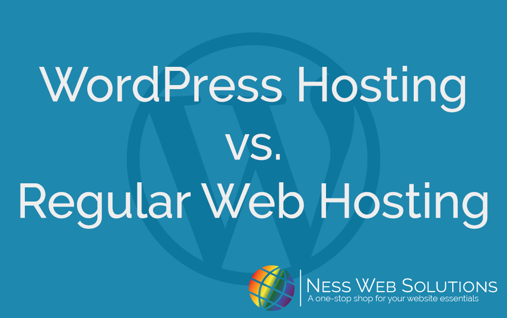 WordPress Hosting vs. Regular Web Hosting by Ness Web Solutions