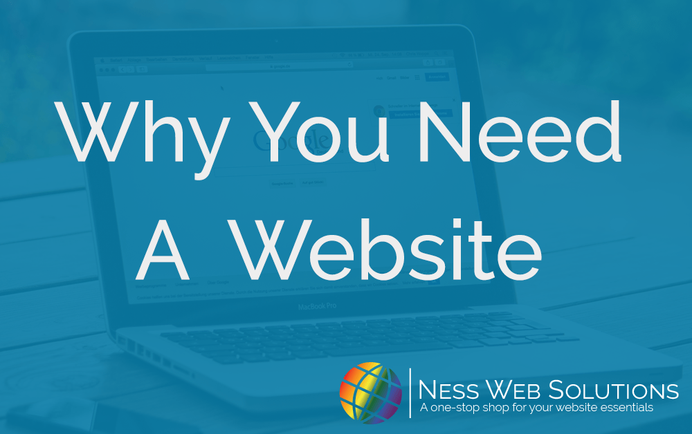 Why you need a website by Ness Web Solutions